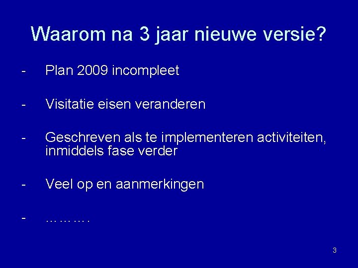 Waarom na 3 jaar nieuwe versie? - Plan 2009 incompleet - Visitatie eisen veranderen