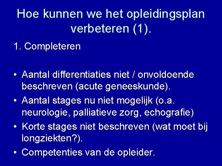 Hoe kunnen we het opleidingsplan verbeteren (1). 1. Completeren • Aantal differentiaties niet /