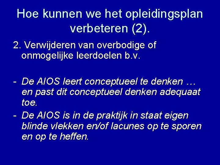 Hoe kunnen we het opleidingsplan verbeteren (2). 2. Verwijderen van overbodige of onmogelijke leerdoelen