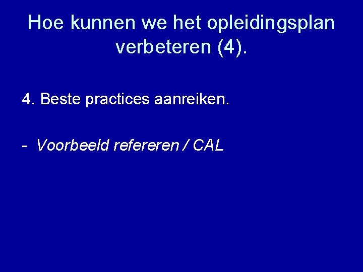 Hoe kunnen we het opleidingsplan verbeteren (4). 4. Beste practices aanreiken. - Voorbeeld refereren