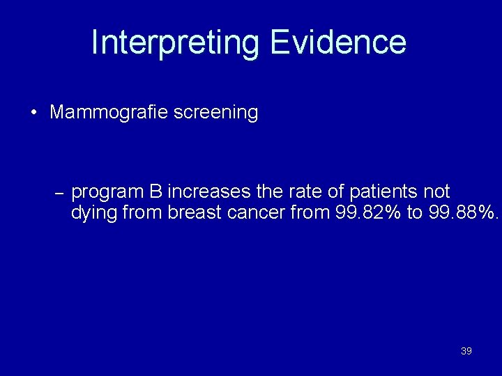 Interpreting Evidence • Mammografie screening – program B increases the rate of patients not