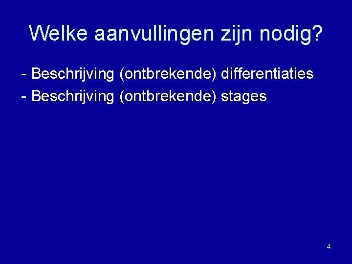 Welke aanvullingen zijn nodig? - Beschrijving (ontbrekende) differentiaties - Beschrijving (ontbrekende) stages 4 