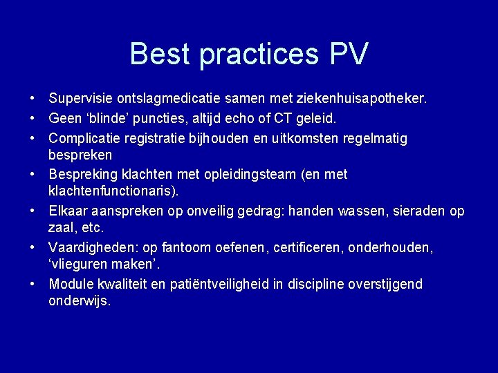 Best practices PV • Supervisie ontslagmedicatie samen met ziekenhuisapotheker. • Geen ‘blinde’ puncties, altijd