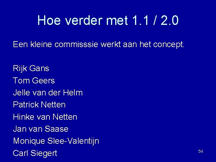 Hoe verder met 1. 1 / 2. 0 Een kleine commisssie werkt aan het