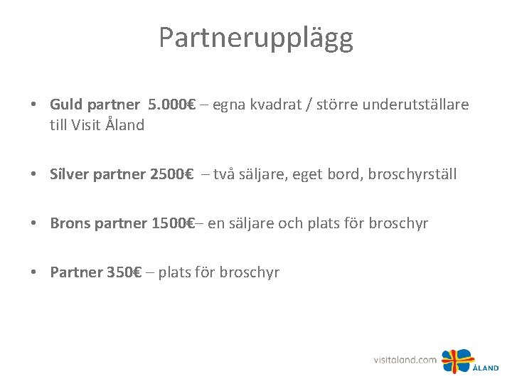 Partnerupplägg • Guld partner 5. 000€ – egna kvadrat / större underutställare till Visit