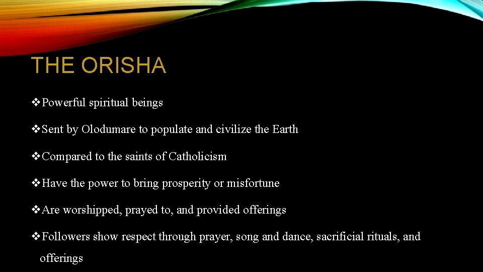 THE ORISHA v. Powerful spiritual beings v. Sent by Olodumare to populate and civilize