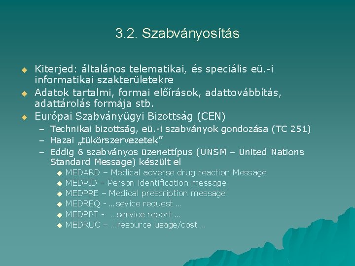 3. 2. Szabványosítás u u u Kiterjed: általános telematikai, és speciális eü. -i informatikai