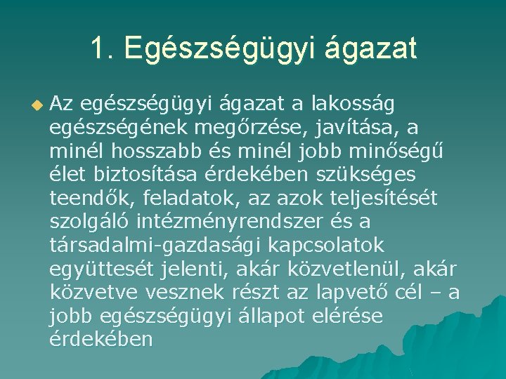 1. Egészségügyi ágazat u Az egészségügyi ágazat a lakosság egészségének megőrzése, javítása, a minél