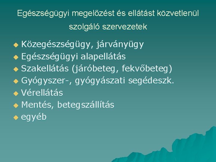 Egészségügyi megelőzést és ellátást közvetlenül szolgáló szervezetek Közegészségügy, járványügy u Egészségügyi alapellátás u Szakellátás