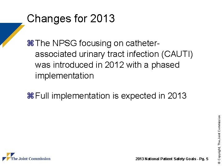 Changes for 2013 z The NPSG focusing on catheterassociated urinary tract infection (CAUTI) was