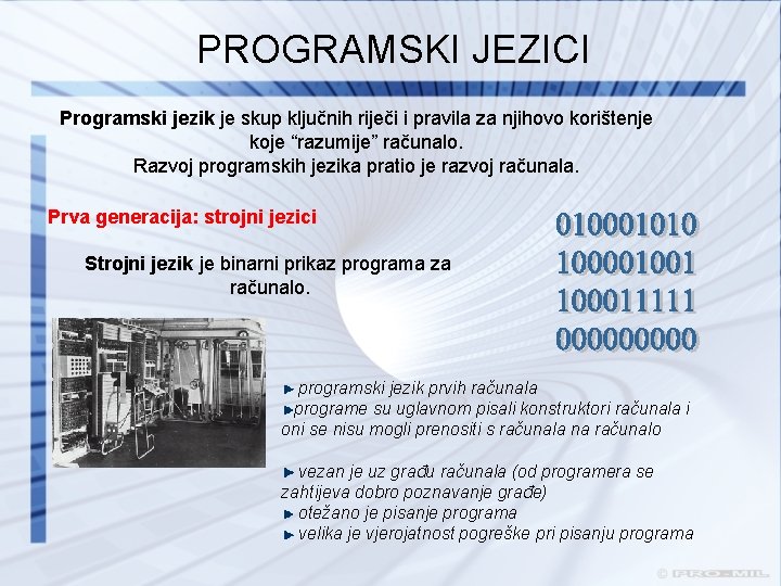 PROGRAMSKI JEZICI Programski jezik je skup ključnih riječi i pravila za njihovo korištenje koje