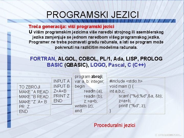 PROGRAMSKI JEZICI Treća generacija: viši programski jezici U višim programskim jezicima više naredbi strojnog