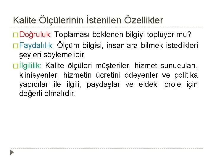 Kalite Ölçülerinin İstenilen Özellikler � Doğruluk: Toplaması beklenen bilgiyi topluyor mu? � Faydalılık: Ölçüm Kalite Ölçülerinin İstenilen Özellikler � Doğruluk: Toplaması beklenen bilgiyi topluyor mu? � Faydalılık: Ölçüm