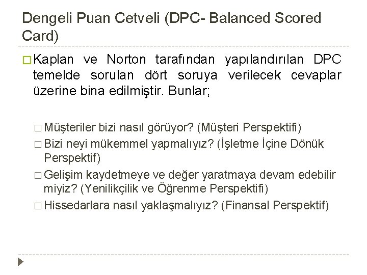 Dengeli Puan Cetveli (DPC- Balanced Scored Card) � Kaplan ve Norton tarafından yapılandırılan DPC