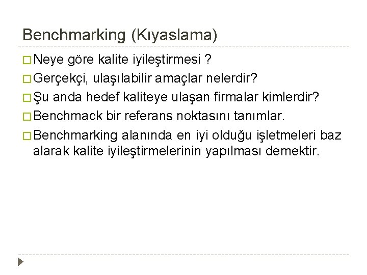 Benchmarking (Kıyaslama) � Neye göre kalite iyileştirmesi ? � Gerçekçi, ulaşılabilir amaçlar nelerdir? �