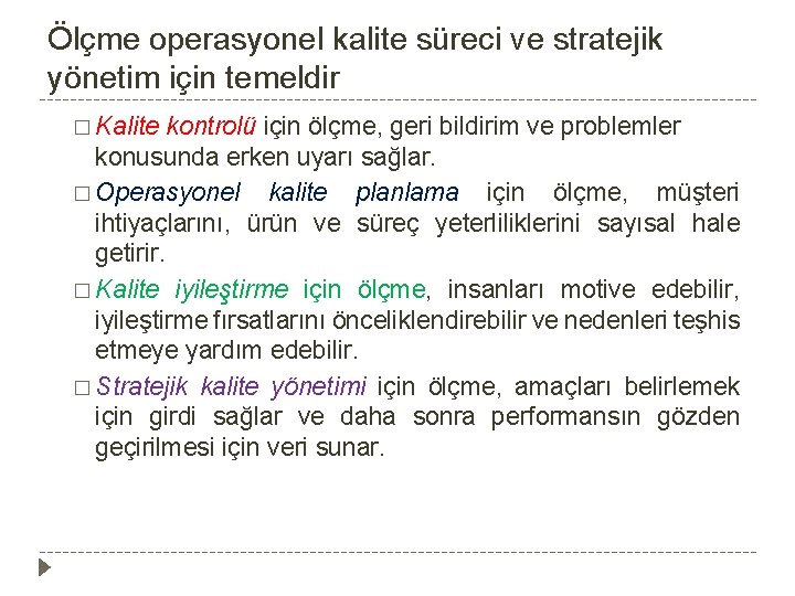 Ölçme operasyonel kalite süreci ve stratejik yönetim için temeldir � Kalite kontrolü için ölçme,