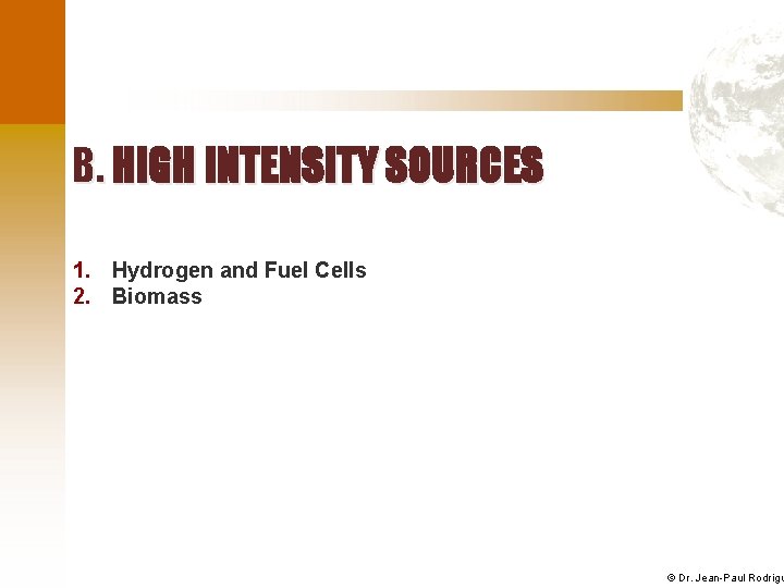 B. HIGH INTENSITY SOURCES 1. Hydrogen and Fuel Cells 2. Biomass © Dr. Jean-Paul