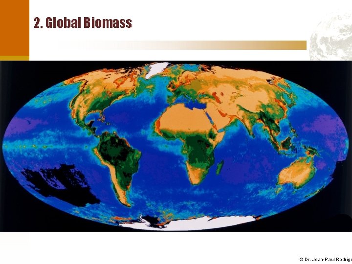 2. Global Biomass © Dr. Jean-Paul Rodrigu 