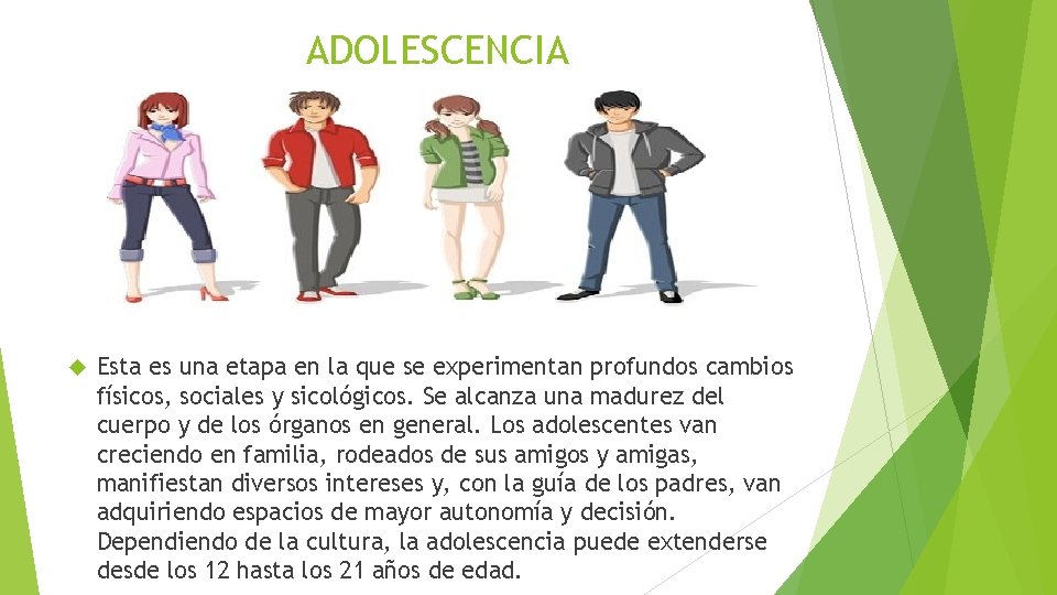 ADOLESCENCIA Esta es una etapa en la que se experimentan profundos cambios físicos, sociales