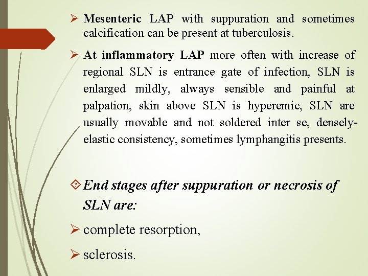  Mesenteric LAP with suppuration and sometimes calcification can be present at tuberculosis. At