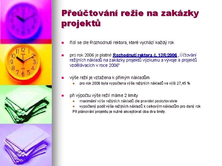 Přeúčtování režie na zakázky projektů n řídí se dle Rozhodnutí rektora, které vychází každý