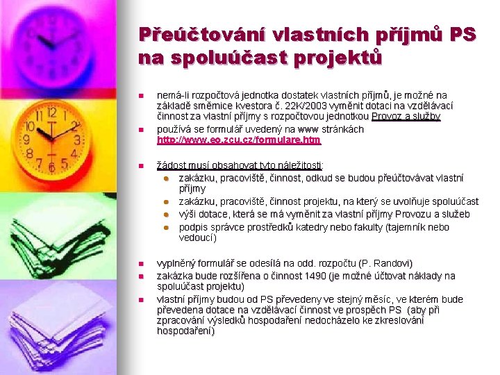 Přeúčtování vlastních příjmů PS na spoluúčast projektů n n nemá-li rozpočtová jednotka dostatek vlastních