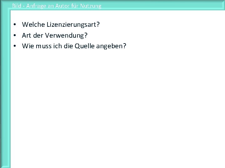 Bild - Anfrage an Autor für Nutzung • Welche Lizenzierungsart? • Art der Verwendung?