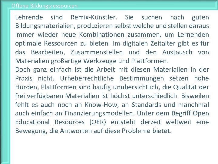 Offene Bildungsressourcen Lehrende sind Remix-Künstler. Sie suchen nach guten Bildungsmaterialien, produzieren selbst welche und