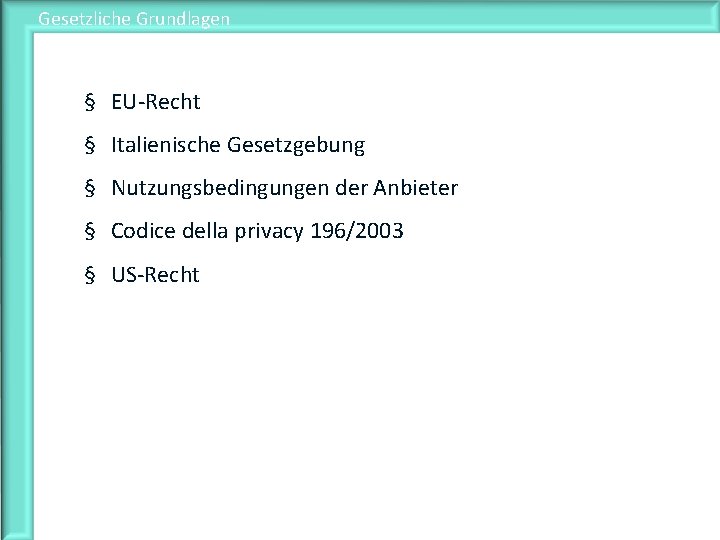 Gesetzliche Grundlagen § EU-Recht § Italienische Gesetzgebung § Nutzungsbedingungen der Anbieter § Codice della