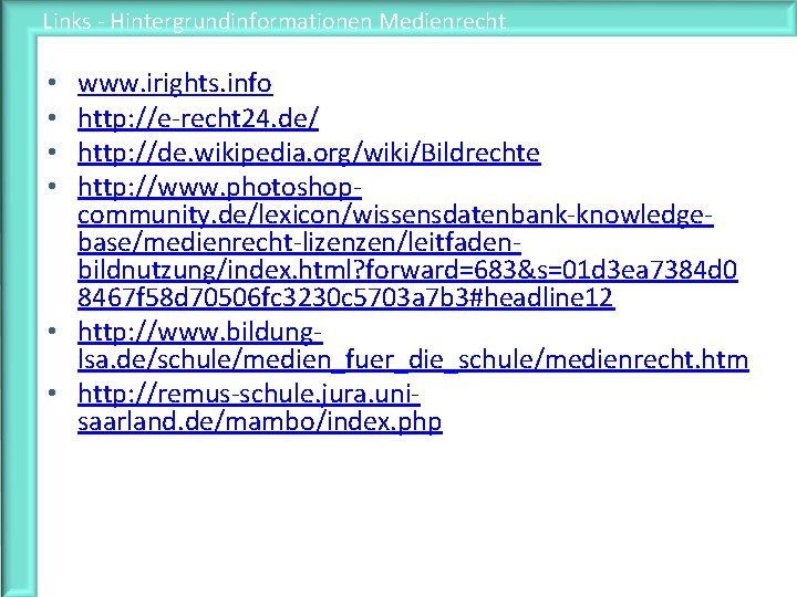 Links - Hintergrundinformationen Medienrecht www. irights. info http: //e-recht 24. de/ http: //de. wikipedia.