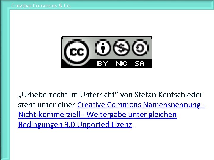 Creative Commons & Co. „Urheberrecht im Unterricht“ von Stefan Kontschieder steht unter einer Creative