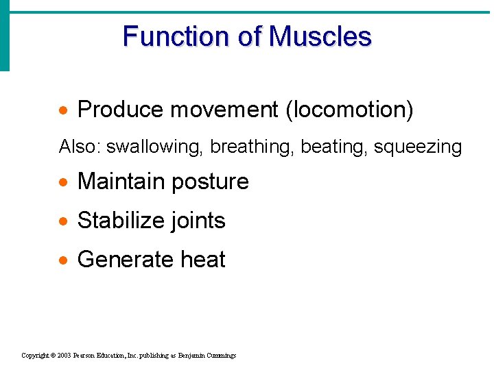 Function of Muscles · Produce movement (locomotion) Also: swallowing, breathing, beating, squeezing · Maintain