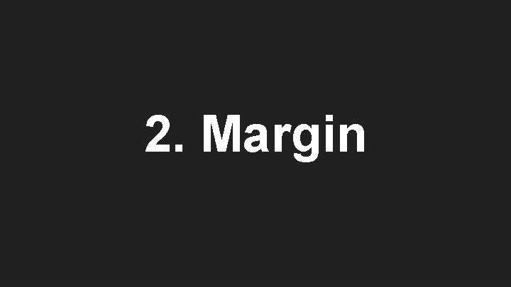 2. Margin 