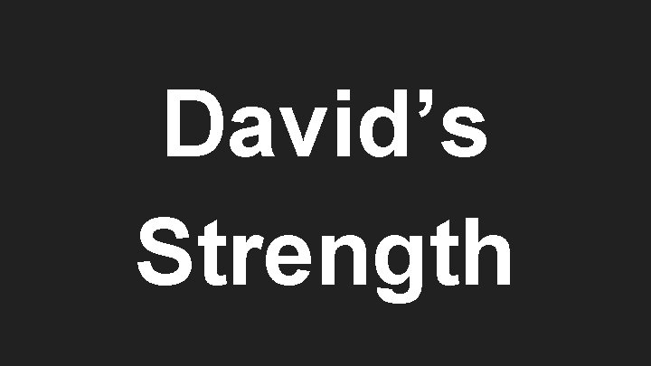 David’s Strength 
