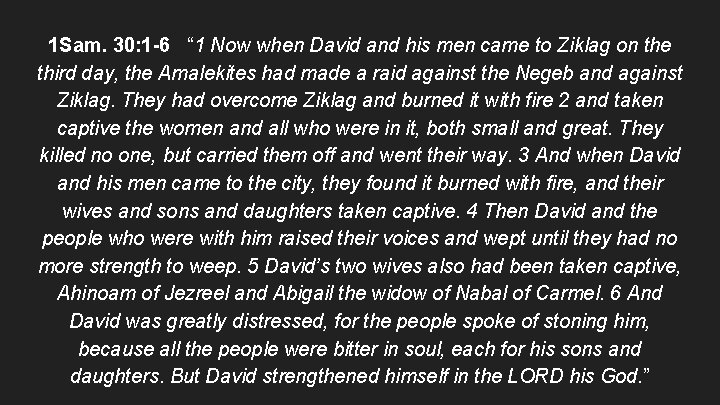 1 Sam. 30: 1 -6 “ 1 Now when David and his men came