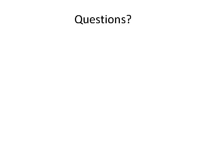Questions? Questions?