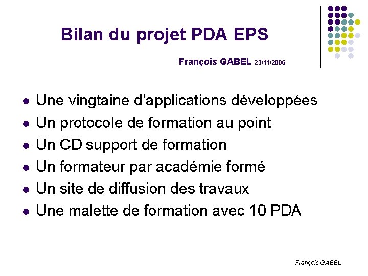 Bilan du projet PDA EPS François GABEL 23/11/2006 l l l Une vingtaine d’applications