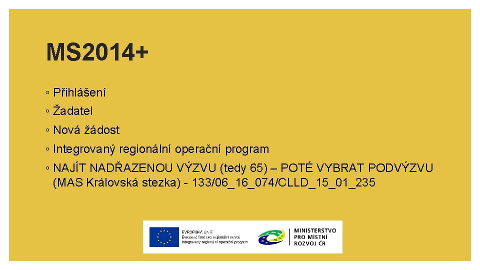 MS 2014+ ◦ Přihlášení ◦ Žadatel ◦ Nová žádost ◦ Integrovaný regionální operační program