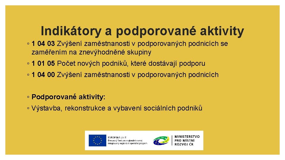 Indikátory a podporované aktivity ◦ 1 04 03 Zvýšení zaměstnanosti v podporovaných podnicích se