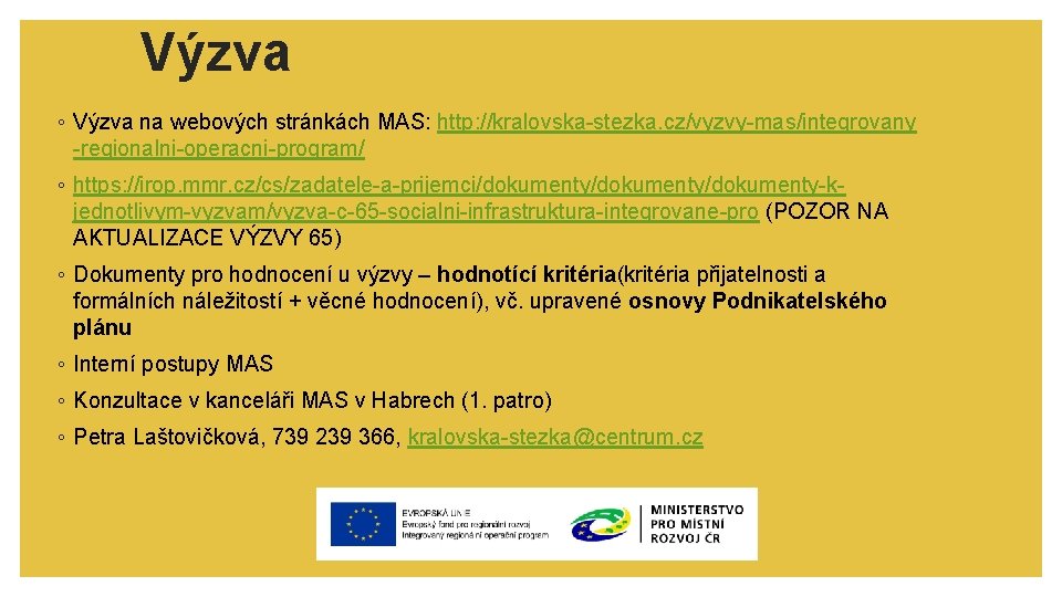 Výzva ◦ Výzva na webových stránkách MAS: http: //kralovska-stezka. cz/vyzvy-mas/integrovany -regionalni-operacni-program/ ◦ https: //irop.