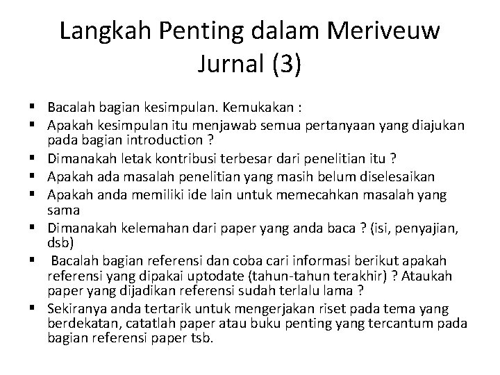 Langkah Penting dalam Meriveuw Jurnal (3) § Bacalah bagian kesimpulan. Kemukakan : § Apakah