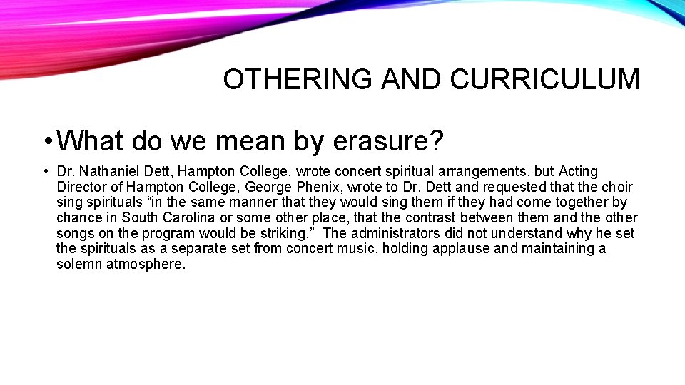 OTHERING AND CURRICULUM • What do we mean by erasure? • Dr. Nathaniel Dett,