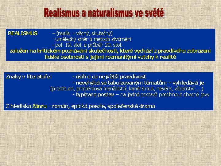 REALISMUS – (realis = věcný, skutečný) - umělecký směr a metoda ztvárnění - pol.
