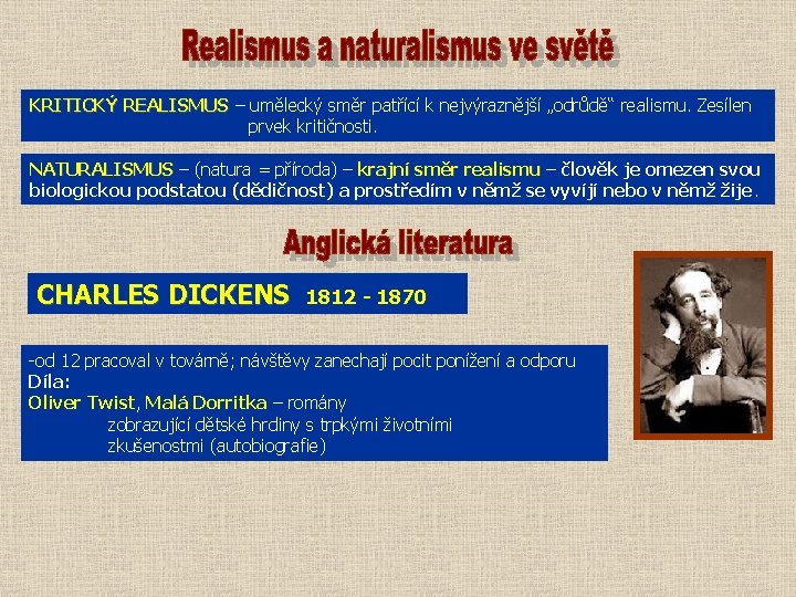 KRITICKÝ REALISMUS – umělecký směr patřící k nejvýraznější „odrůdě“ realismu. Zesílen prvek kritičnosti. NATURALISMUS