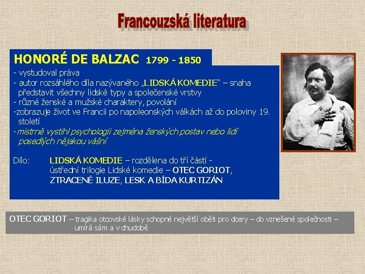 HONORÉ DE BALZAC 1799 - 1850 - vystudoval práva - autor rozsáhlého díla nazývaného