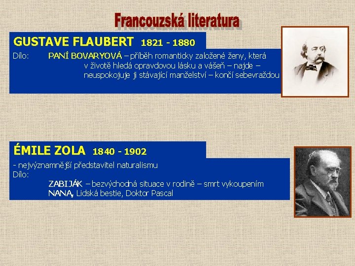GUSTAVE FLAUBERT Dílo: 1821 - 1880 PANÍ BOVARYOVÁ – příběh romanticky založené ženy, která