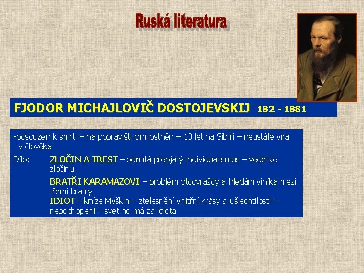 FJODOR MICHAJLOVIČ DOSTOJEVSKIJ 182 - 1881 -odsouzen k smrti – na popravišti omilostněn –