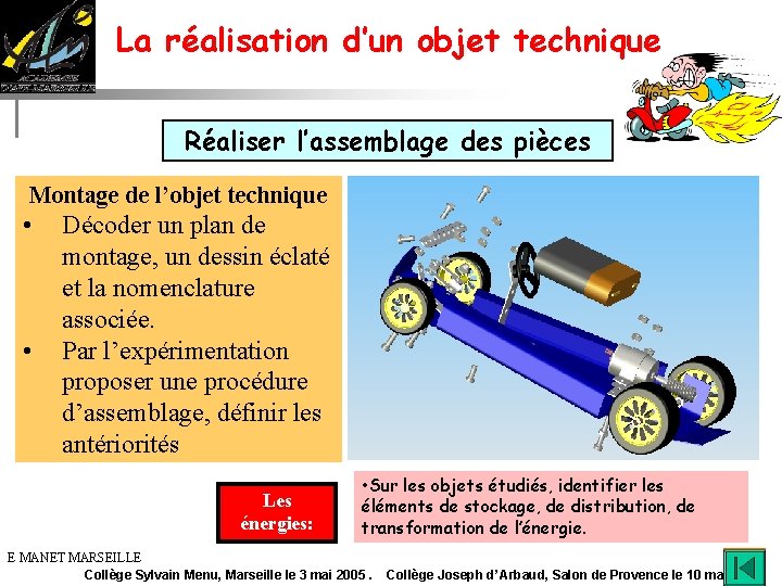 La réalisation d’un objet technique Réaliser l’assemblage des pièces Montage de l’objet technique •