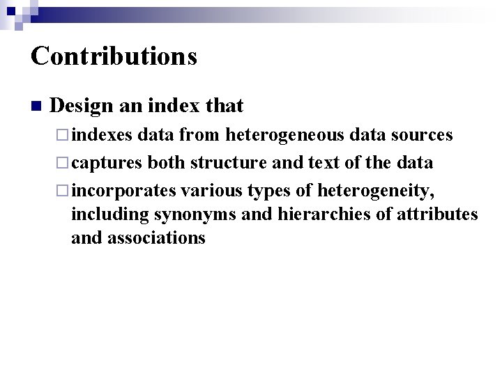 Contributions n Design an index that ¨ indexes data from heterogeneous data sources ¨