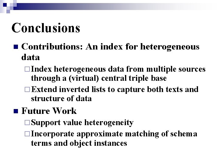 Conclusions n Contributions: An index for heterogeneous data ¨ Index heterogeneous data from multiple